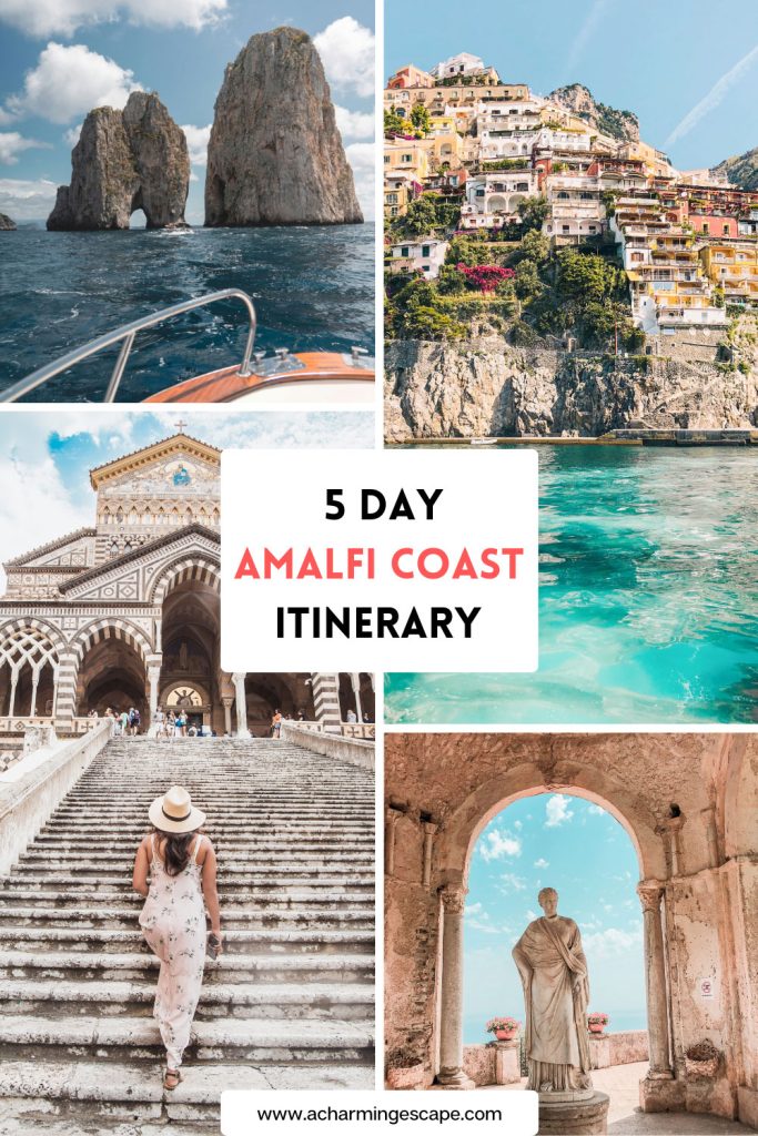 The Most Luxurious 5 Day Amalfi Coast Itinerary 44 Collage of Amalfi Coast highlights featuring the Faraglioni rock formations in Capri, Positano's colorful cliffside houses, the turquoise Mediterranean waters, Amalfi's grand cathedral with striped arches, and a statue framed by an ancient stone archway. The text overlay reads '5 Day Amalfi Coast Itinerary' with the website URL 'www.acharmingescape.com' at the bottom.